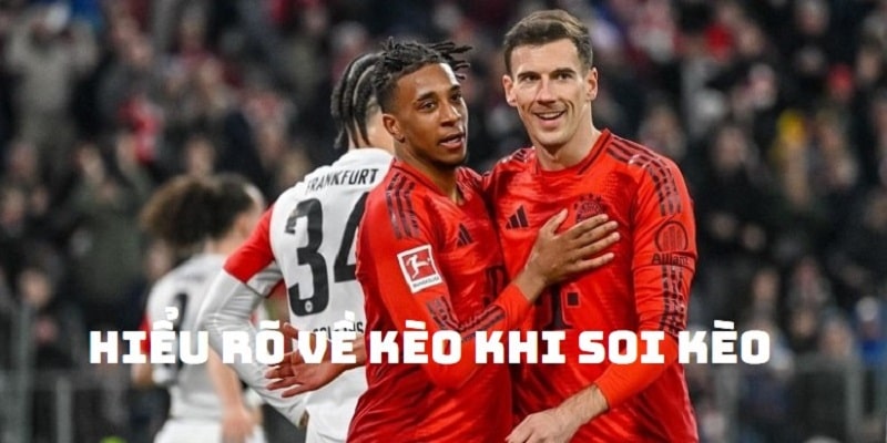 Kiến thức “nền” để soi kèo chính là các dạng kèo cược