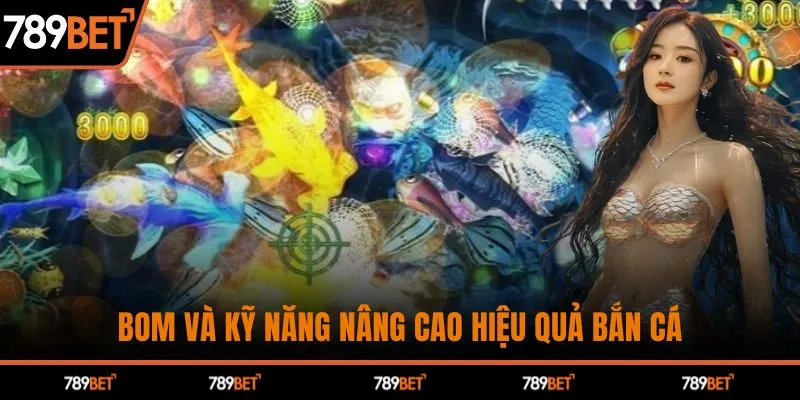 Bom và kỹ năng nâng cao hiệu quả bắn cá